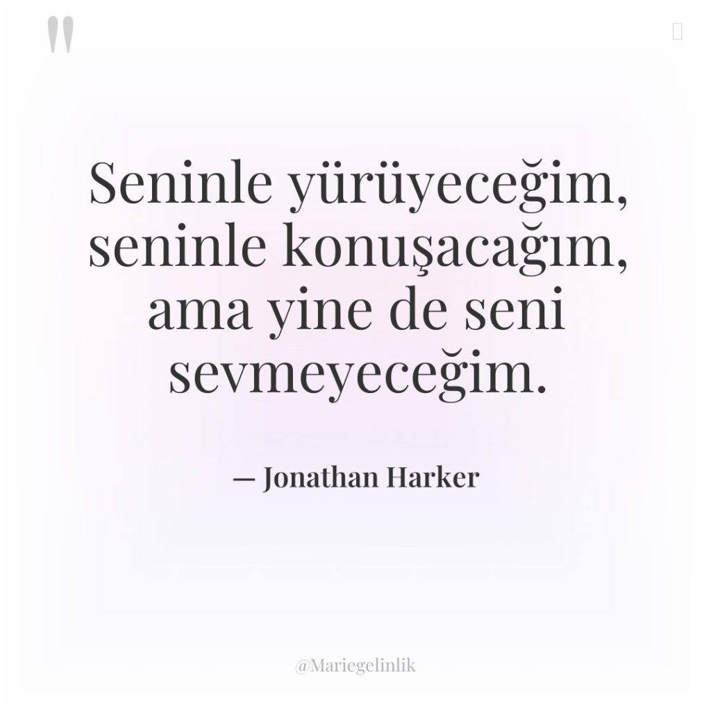 Seninle yürüyeceğim, seninle konuşacağım, ama yine de seni sevmeyeceğim.