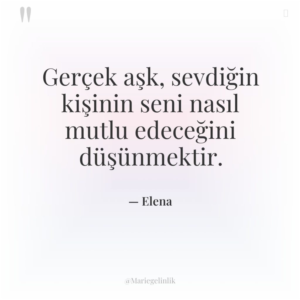 Gerçek aşk, sevdiğin kişinin seni nasıl mutlu edeceğini düşünmektir.