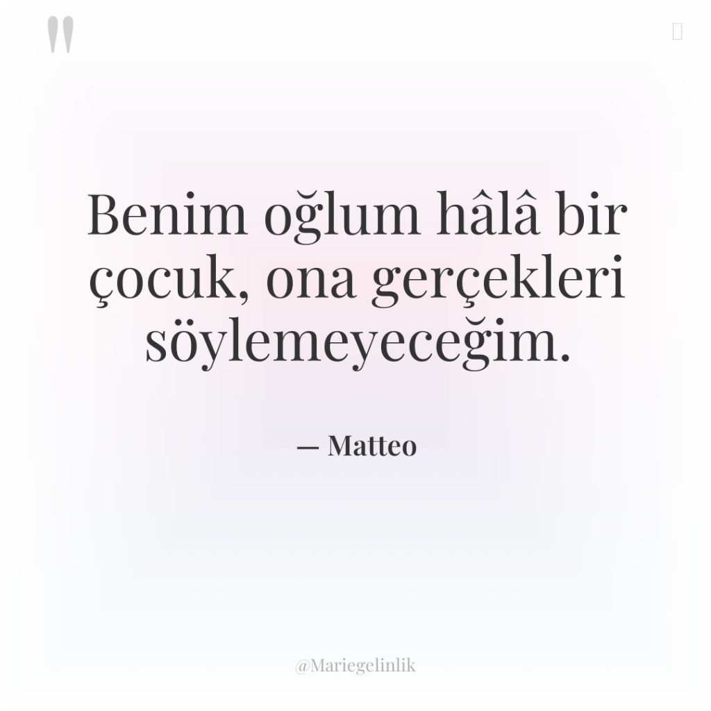 Benim oğlum hâlâ bir çocuk, ona gerçekleri söylemeyeceğim.