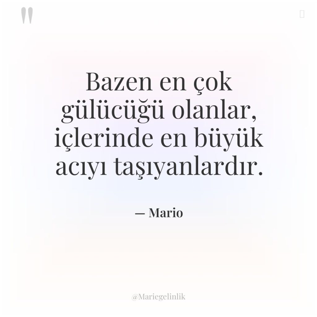 Bazen en çok gülücüğü olanlar, içlerinde en büyük acıyı taşıyanlardır.