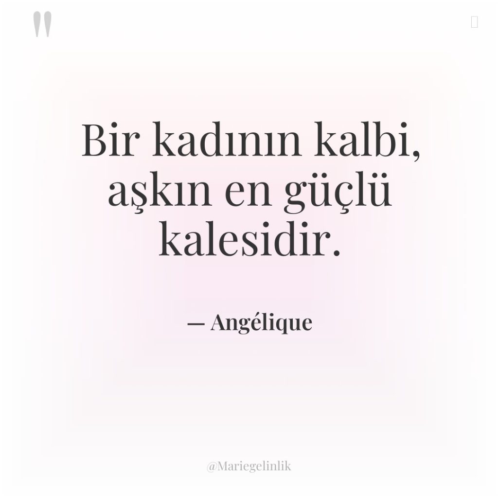 Bir kadının kalbi, aşkın en güçlü kalesidir.