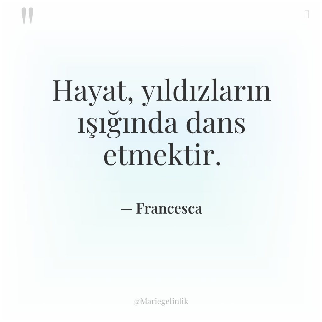 Hayat, yıldızların ışığında dans etmektir.