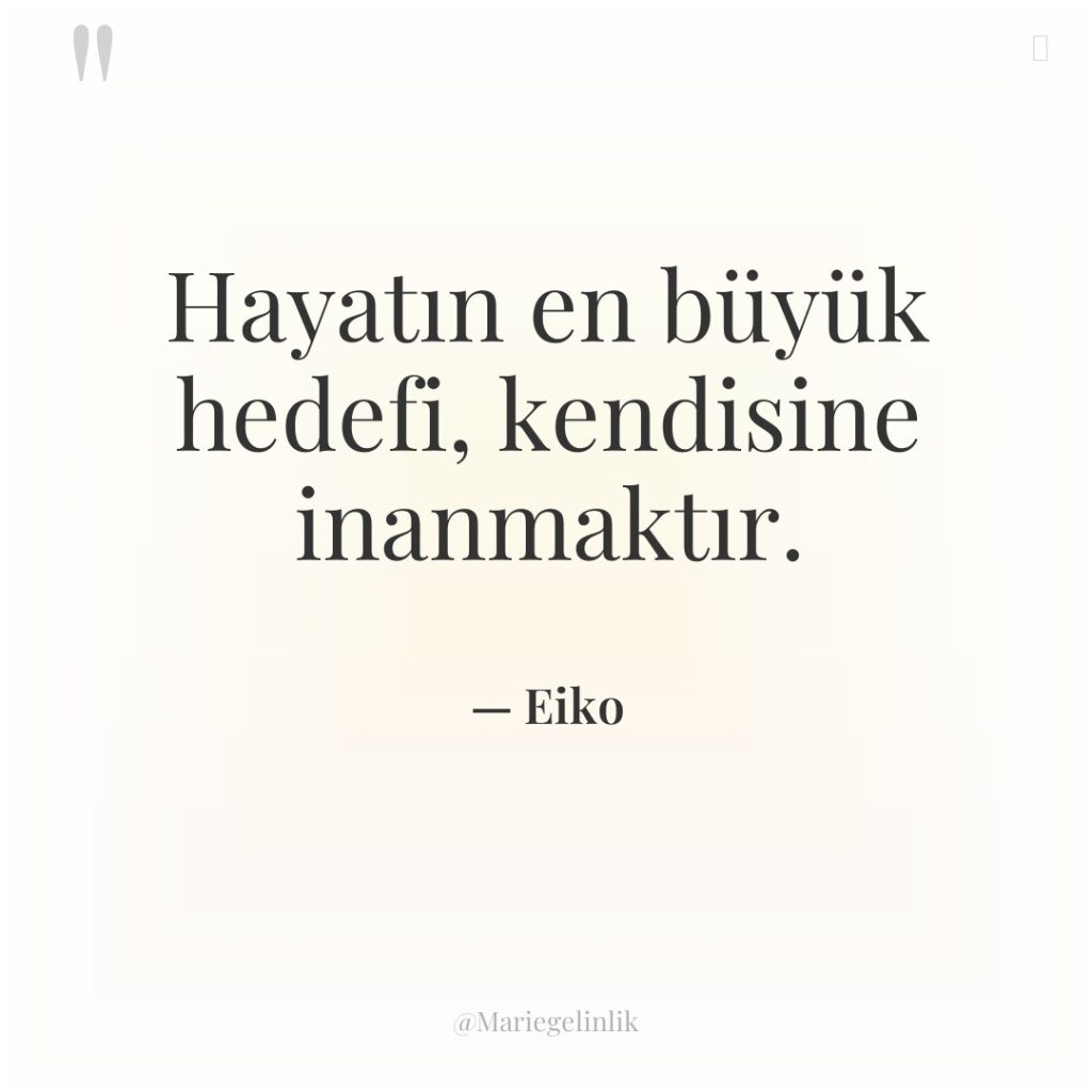 Hayatın en büyük hedefi, kendisine inanmaktır.