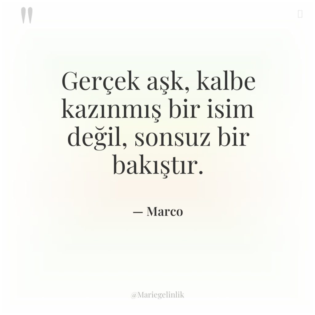 Gerçek aşk, kalbe kazınmış bir isim değil, sonsuz bir bakıştır.