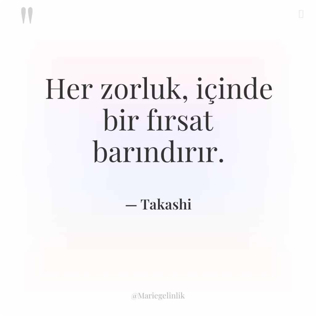 Her zorluk, içinde bir fırsat barındırır.