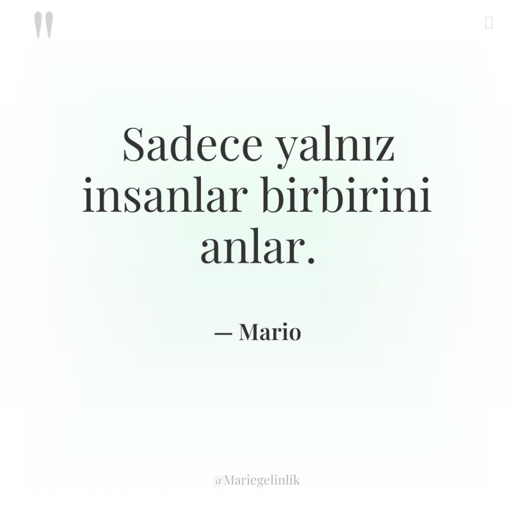 Sadece yalnız insanlar birbirini anlar.