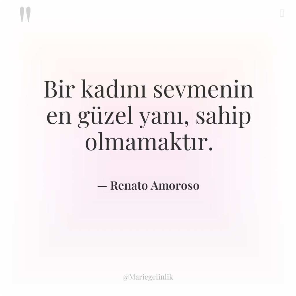 Bir kadını sevmenin en güzel yanı, sahip olmamaktır.