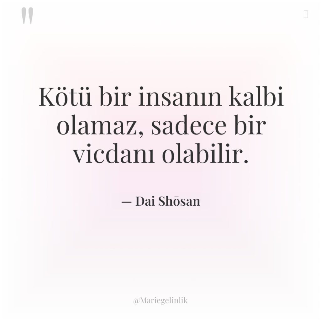 Kötü bir insanın kalbi olamaz, sadece bir vicdanı olabilir.