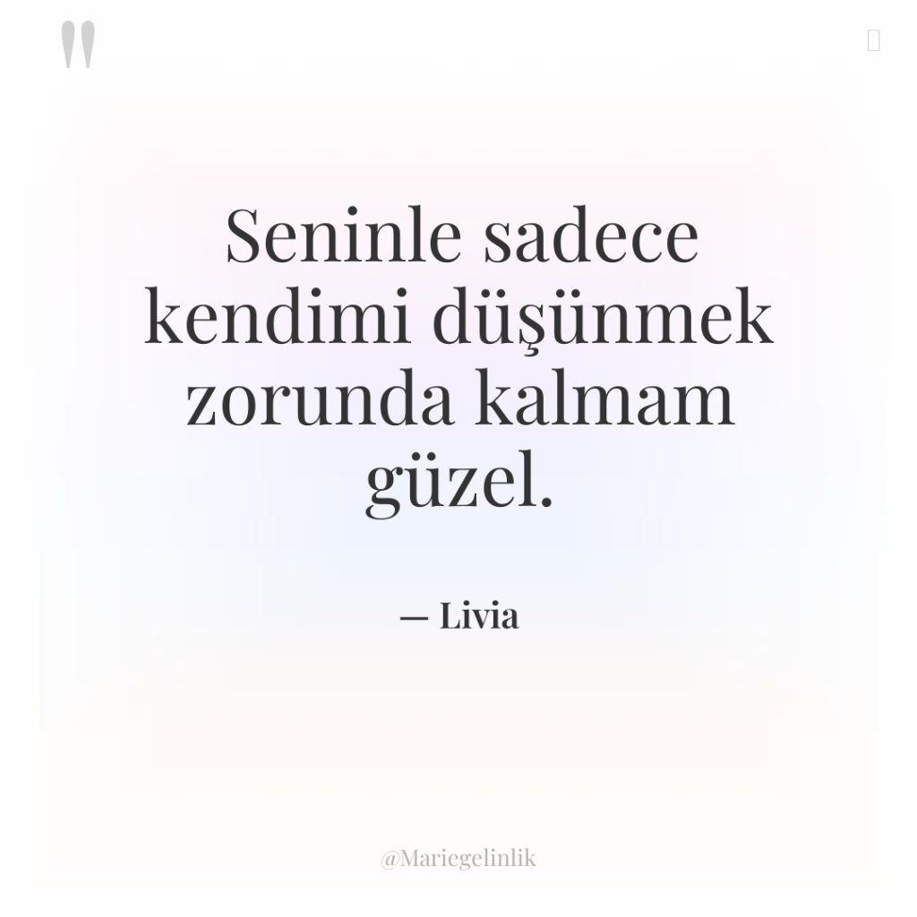 Seninle sadece kendimi düşünmek zorunda kalmam güzel.