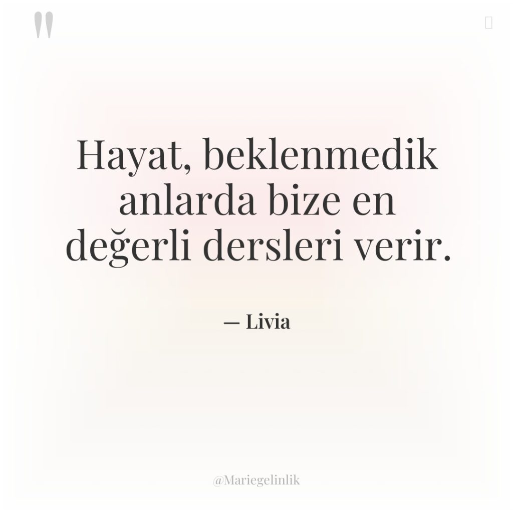 Hayat, beklenmedik anlarda bize en değerli dersleri verir.