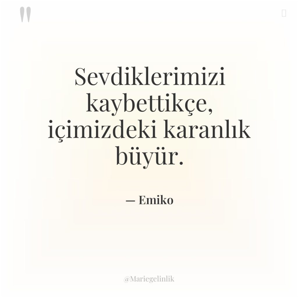 Sevdiklerimizi kaybettikçe, içimizdeki karanlık büyür.