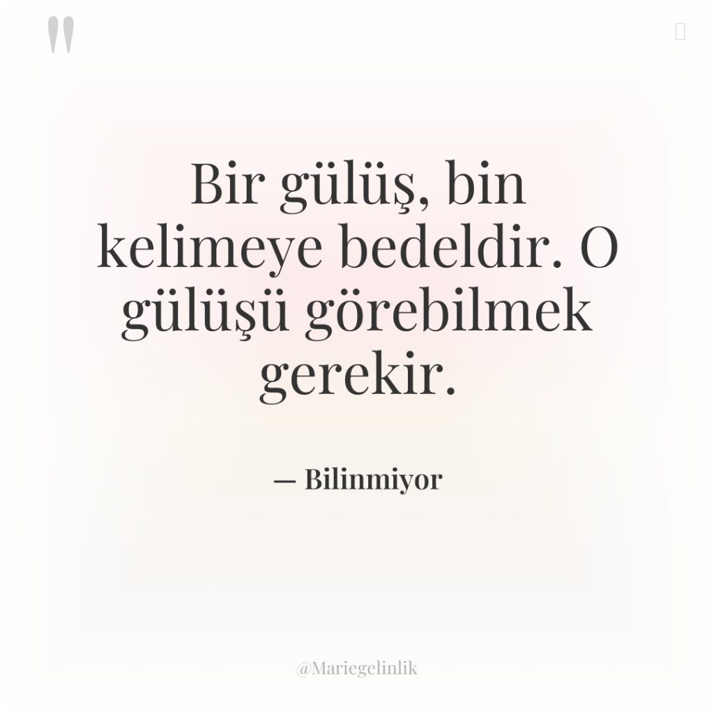 Bir gülüş, bin kelimeye bedeldir. O gülüşü görebilmek gerekir.