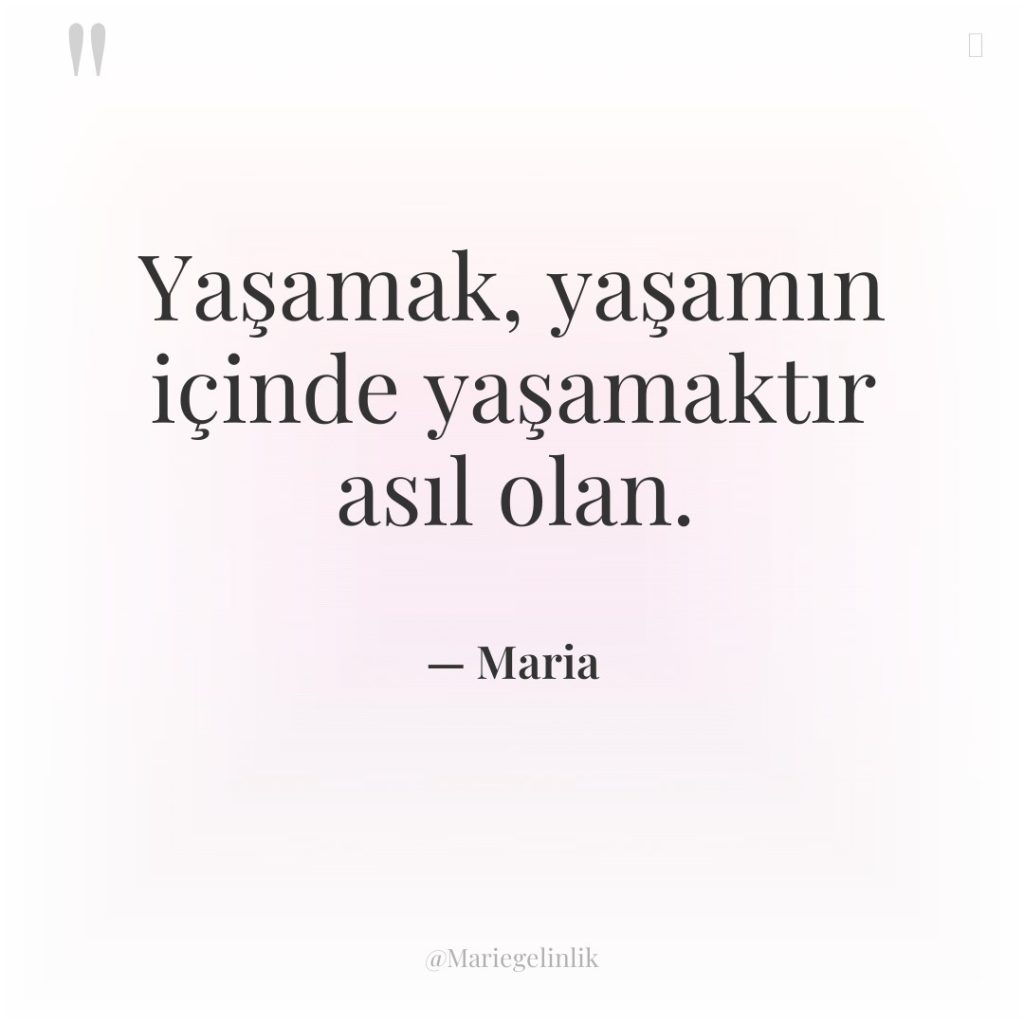 Yaşamak, yaşamın içinde yaşamaktır asıl olan.