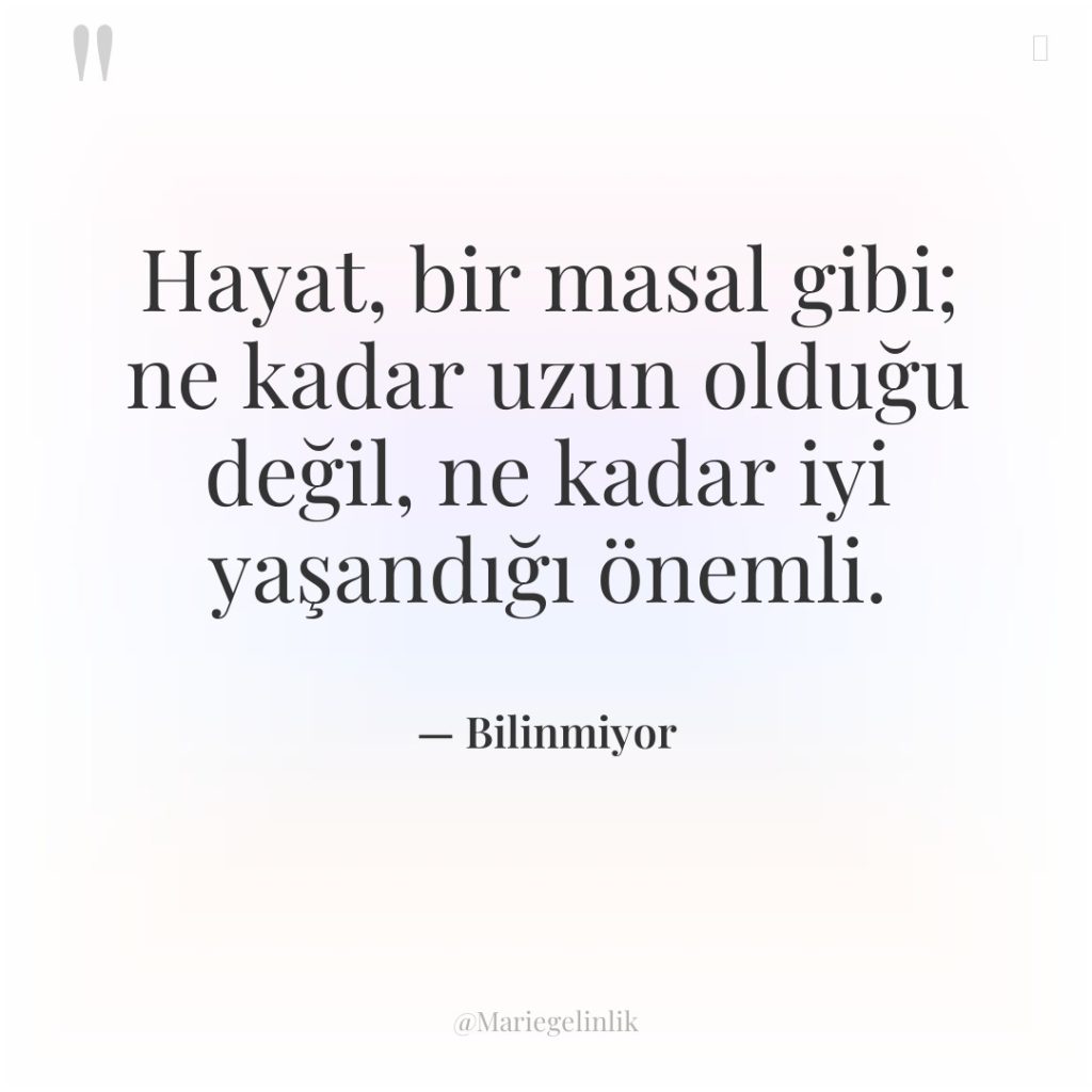 Hayat, bir masal gibi; ne kadar uzun olduğu değil, ne…
