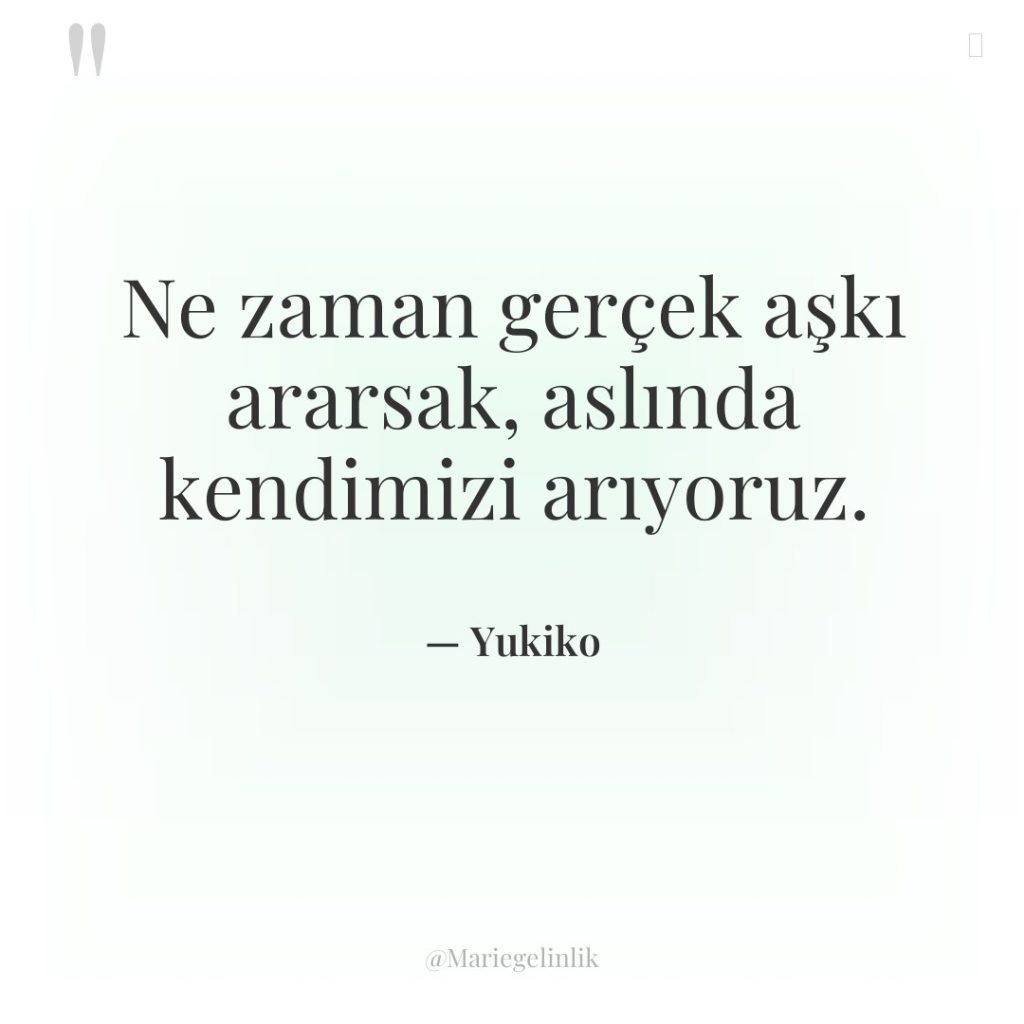 Ne zaman gerçek aşkı ararsak, aslında kendimizi arıyoruz.