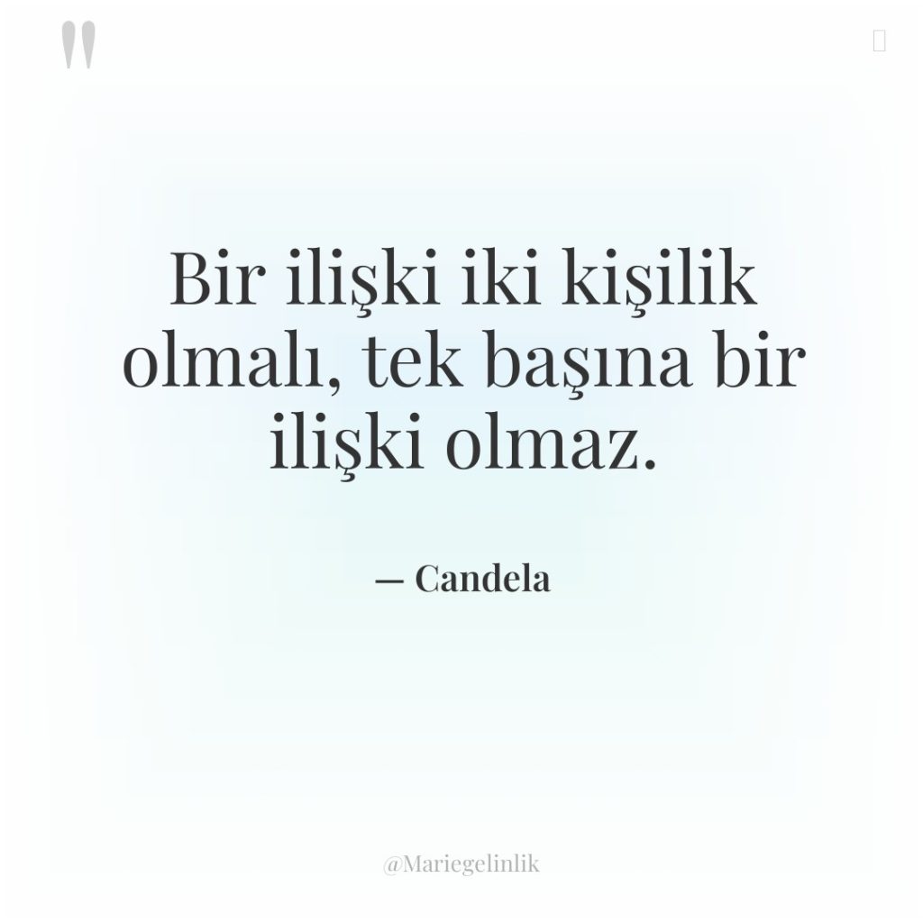 Bir ilişki iki kişilik olmalı, tek başına bir ilişki olmaz.