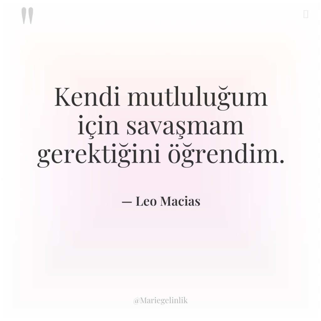 Kendi mutluluğum için savaşmam gerektiğini öğrendim.