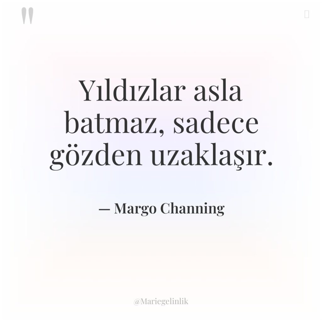 Yıldızlar asla batmaz, sadece gözden uzaklaşır.