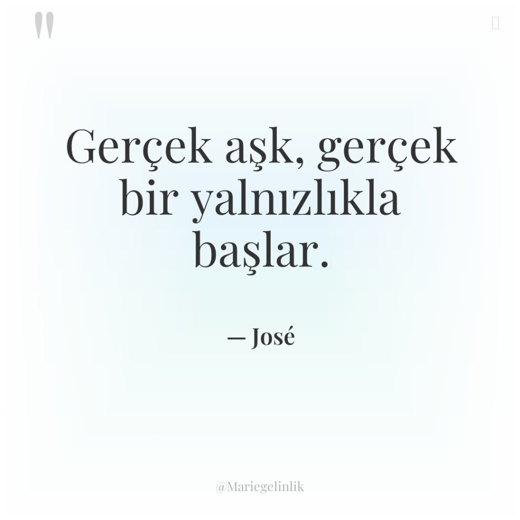 Gerçek aşk, gerçek bir yalnızlıkla başlar.