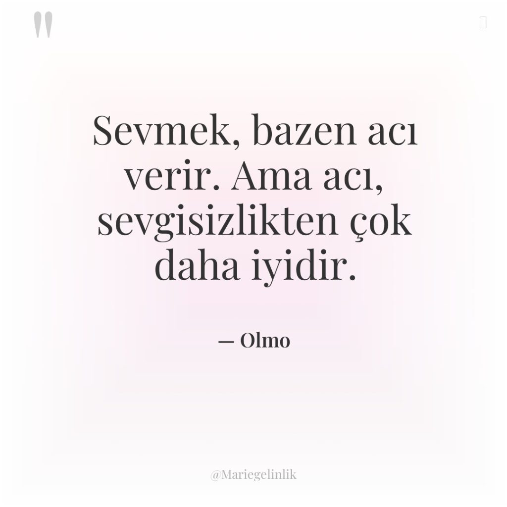Sevmek, bazen acı verir. Ama acı, sevgisizlikten çok daha iyidir.