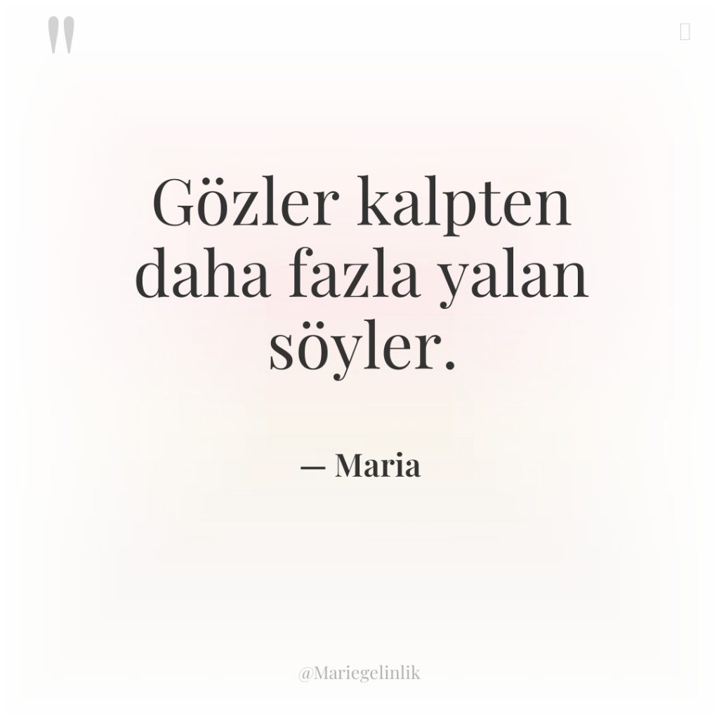 Gözler kalpten daha fazla yalan söyler.