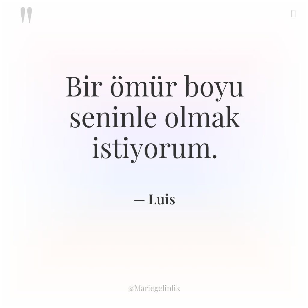 Bir ömür boyu seninle olmak istiyorum.