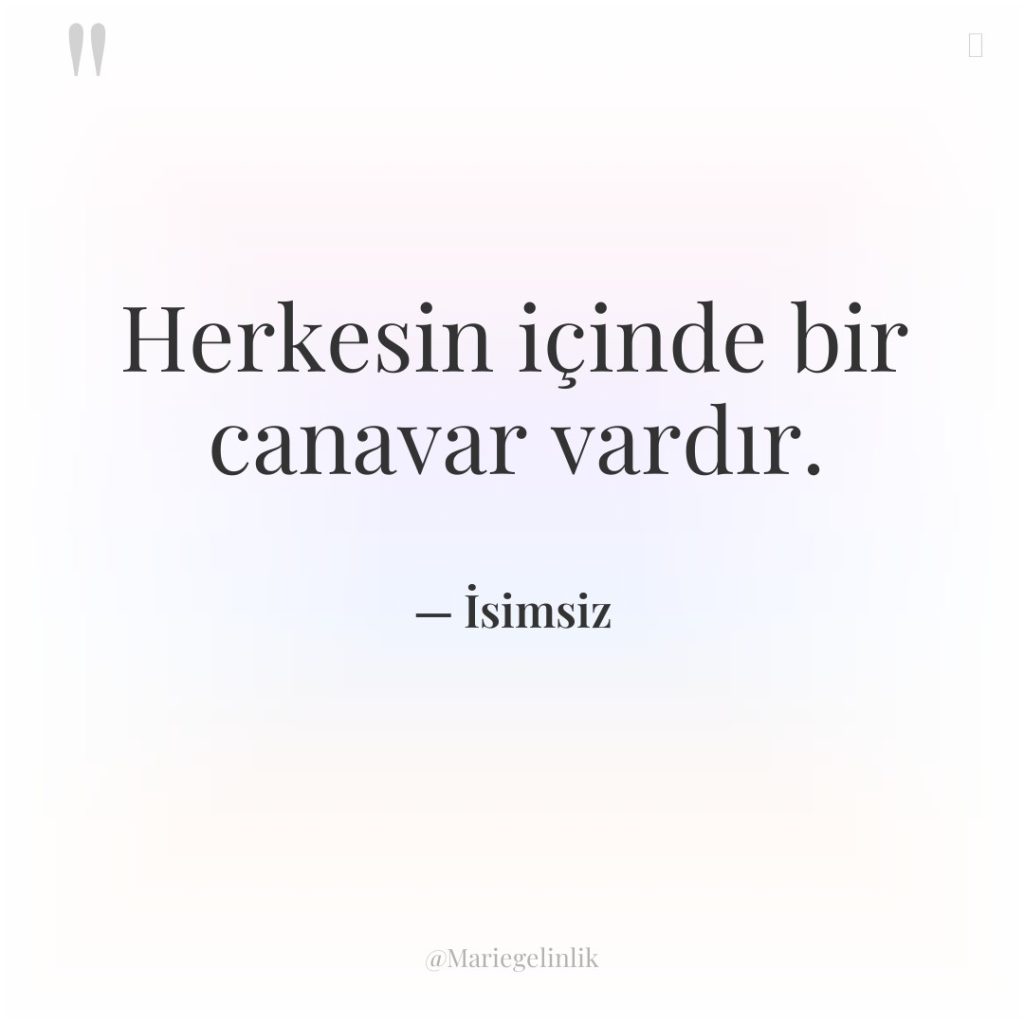 Herkesin içinde bir canavar vardır.