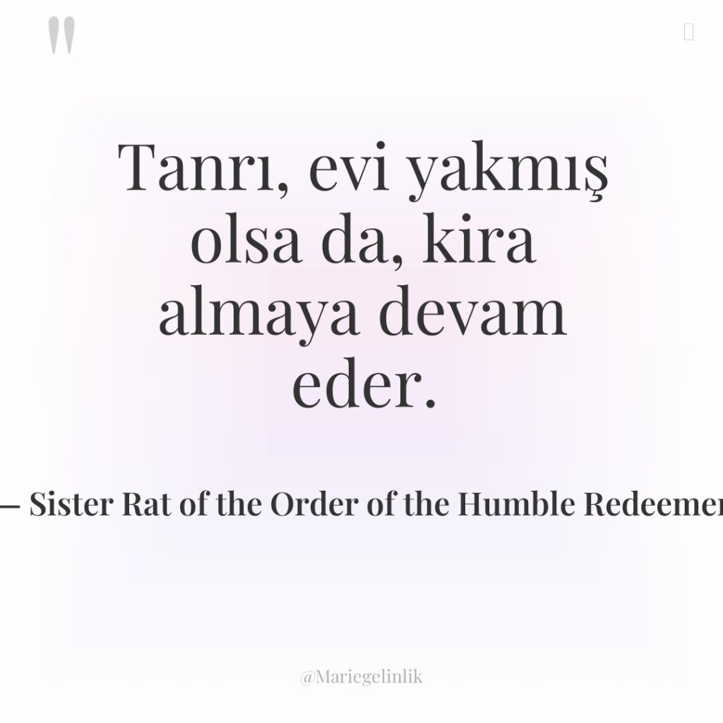 Tanrı, evi yakmış olsa da, kira almaya devam eder.