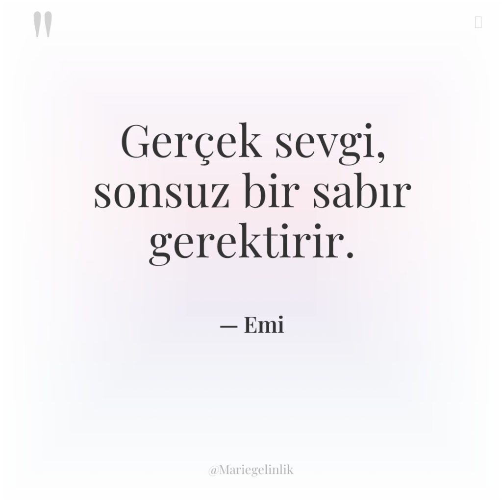 Gerçek sevgi, sonsuz bir sabır gerektirir.