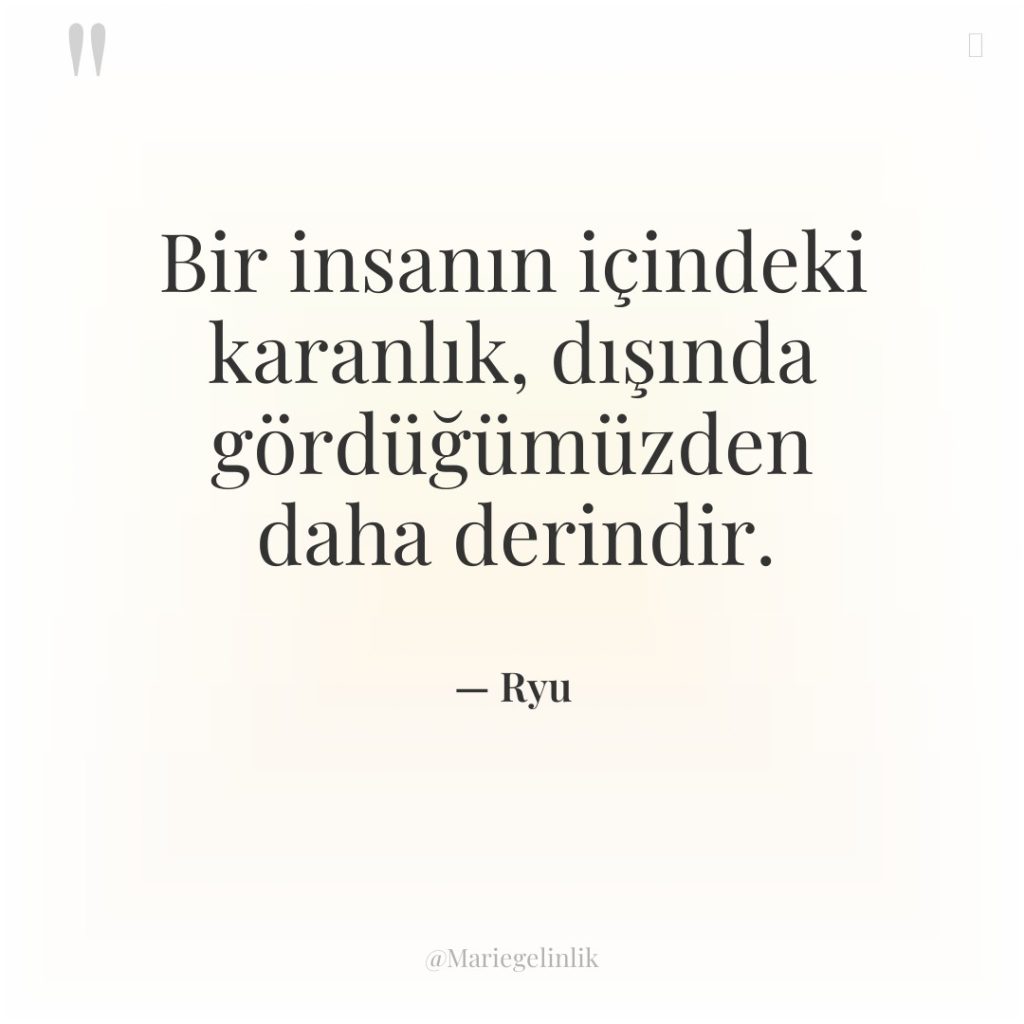 Bir insanın içindeki karanlık, dışında gördüğümüzden daha derindir.