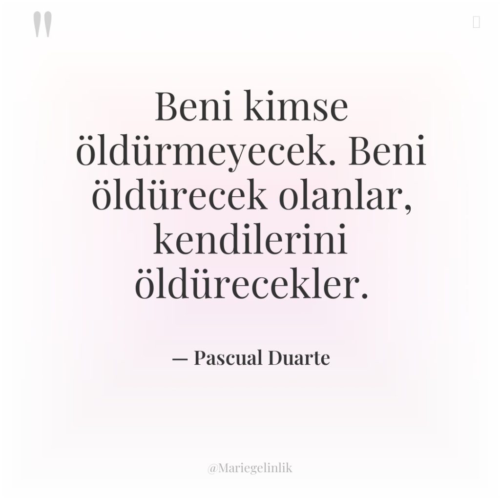 Beni kimse öldürmeyecek. Beni öldürecek olanlar, kendilerini öldürecekler.