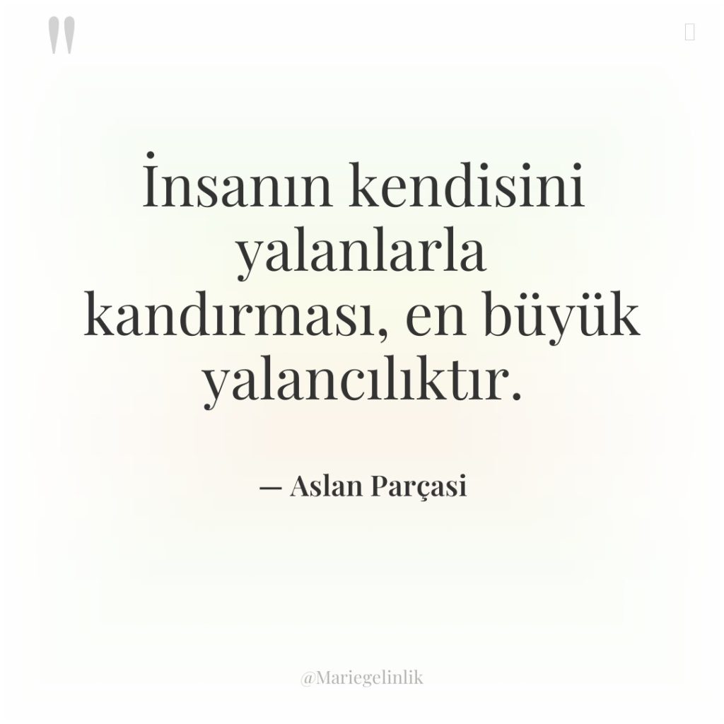 İnsanın kendisini yalanlarla kandırması, en büyük yalancılıktır.