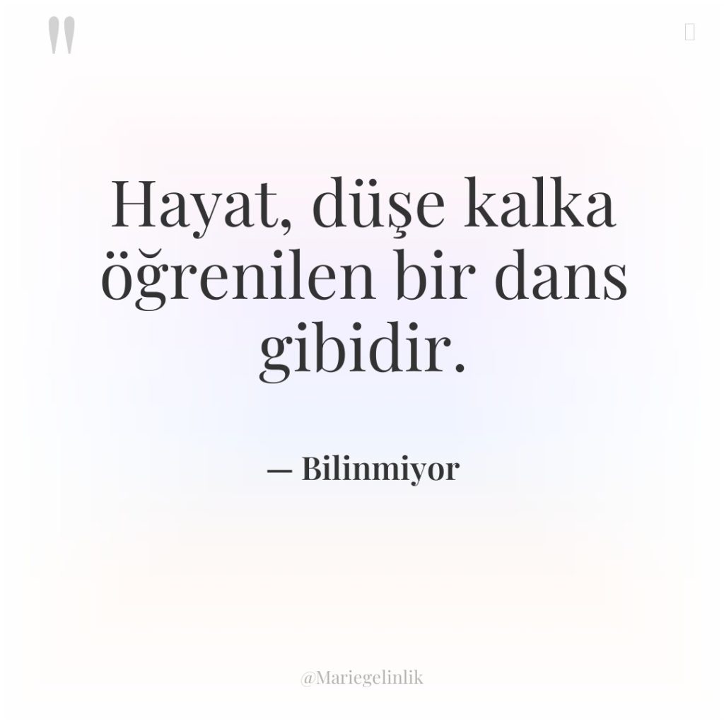 Hayat, düşe kalka öğrenilen bir dans gibidir.