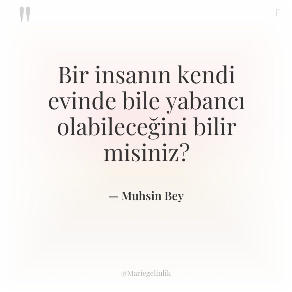 Bir insanın kendi evinde bile yabancı olabileceğini bilir misiniz?