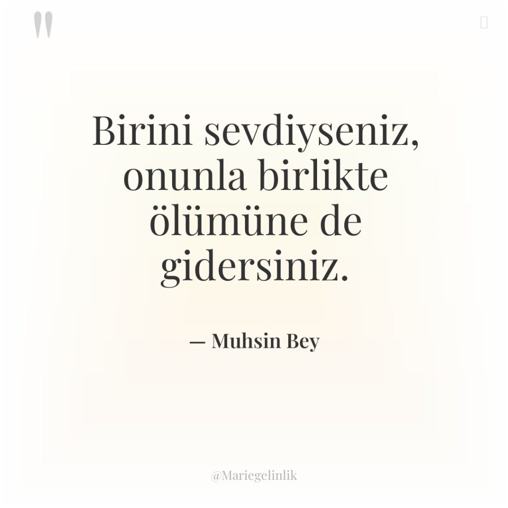 Birini sevdiyseniz, onunla birlikte ölümüne de gidersiniz.