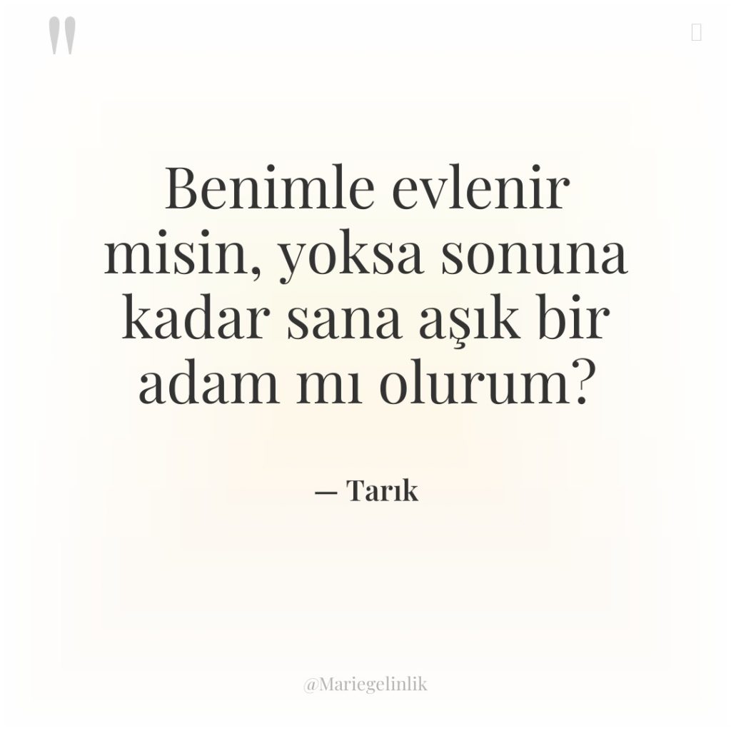 Benimle evlenir misin, yoksa sonuna kadar sana aşık bir adam…