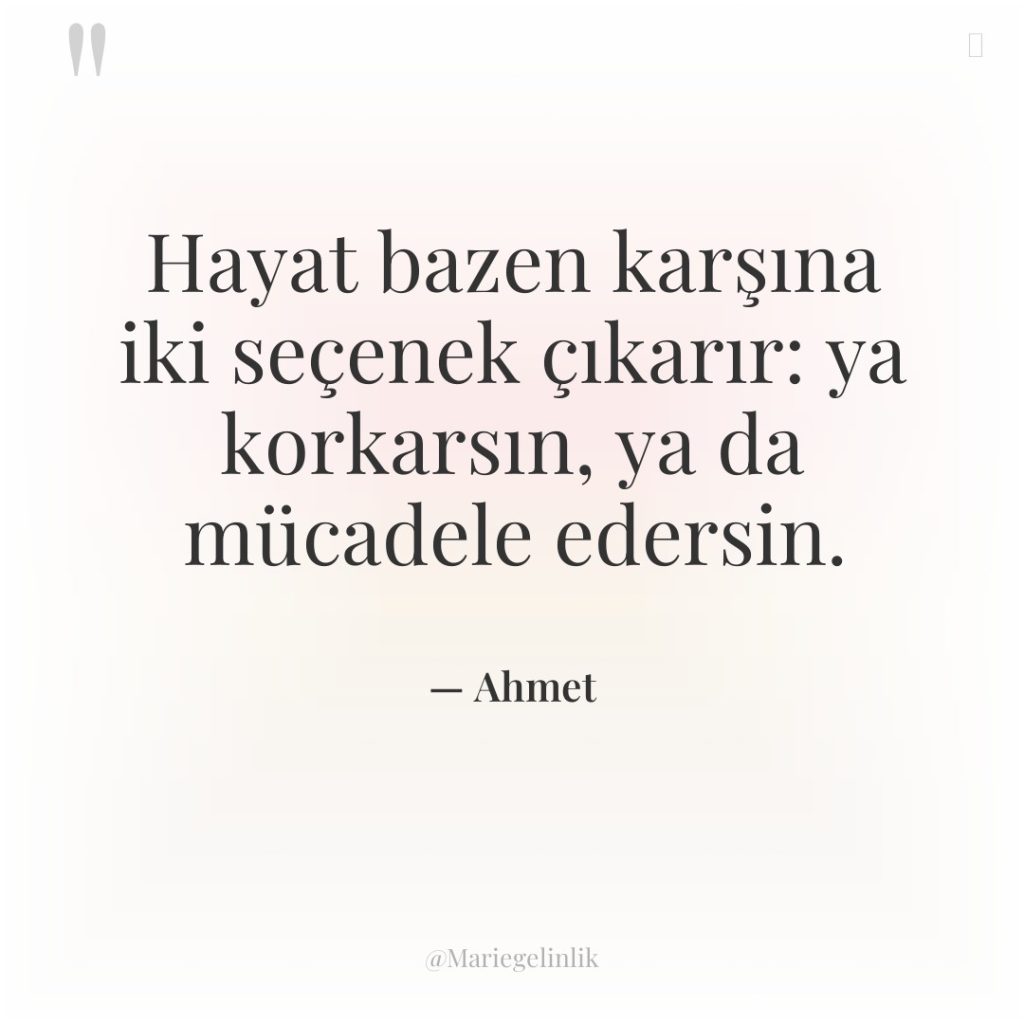 Hayat bazen karşına iki seçenek çıkarır: ya korkarsın, ya da…