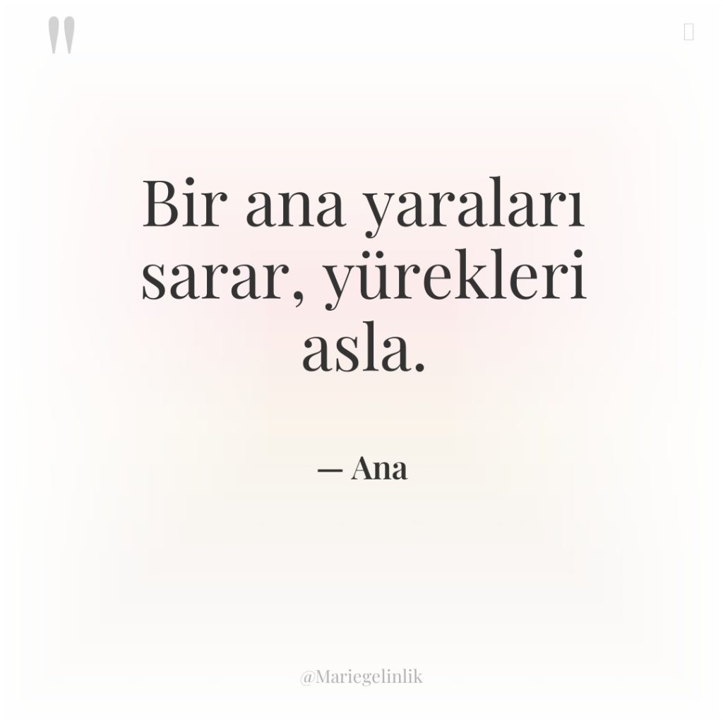 Bir ana yaraları sarar, yürekleri asla.