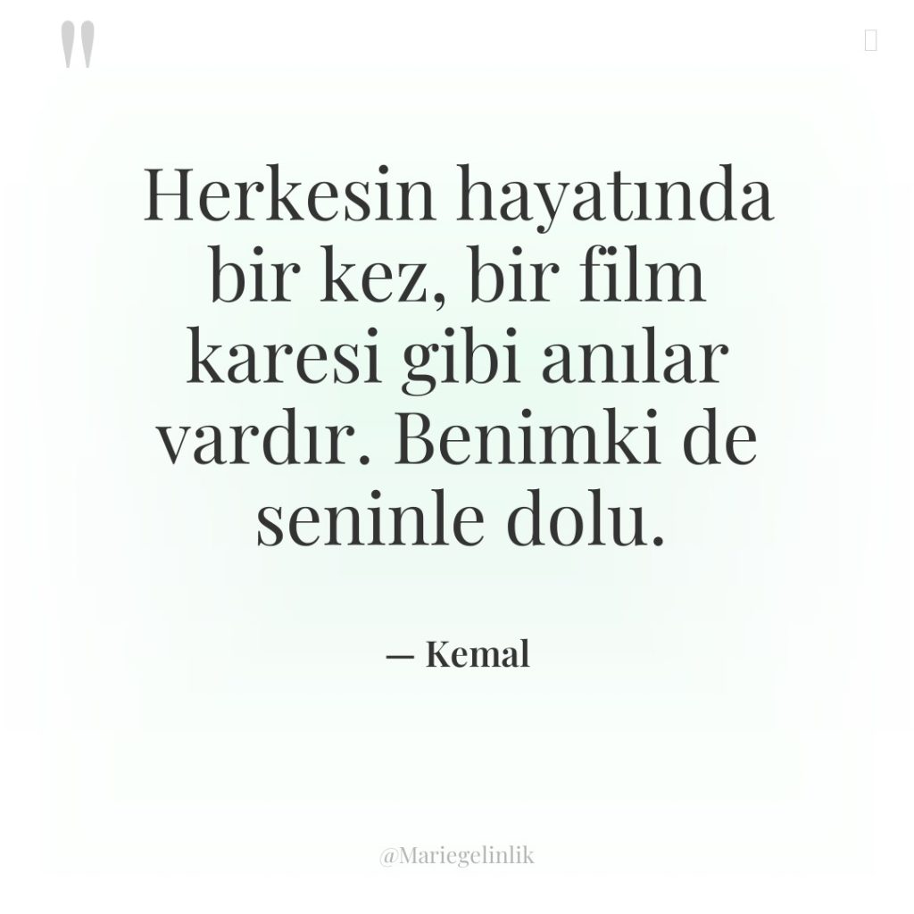 Herkesin hayatında bir kez, bir film karesi gibi anılar vardır….