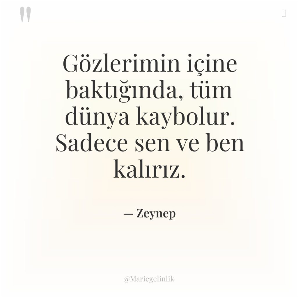 Gözlerimin içine baktığında, tüm dünya kaybolur. Sadece sen ve ben…
