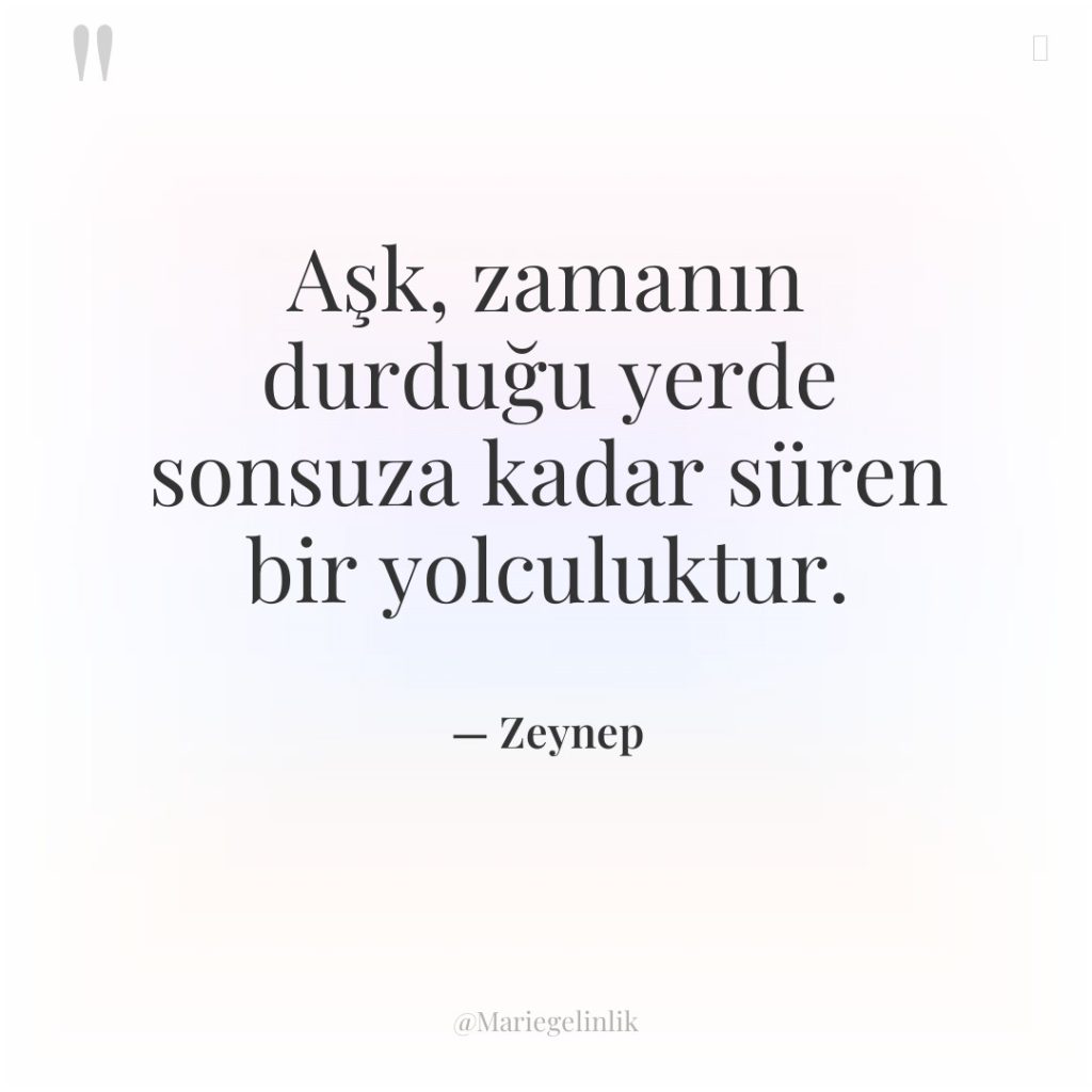 Aşk, zamanın durduğu yerde sonsuza kadar süren bir yolculuktur.