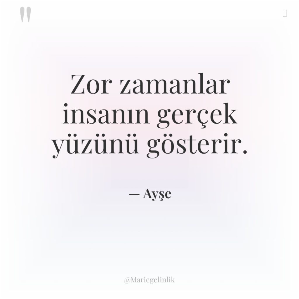 Zor zamanlar insanın gerçek yüzünü gösterir.