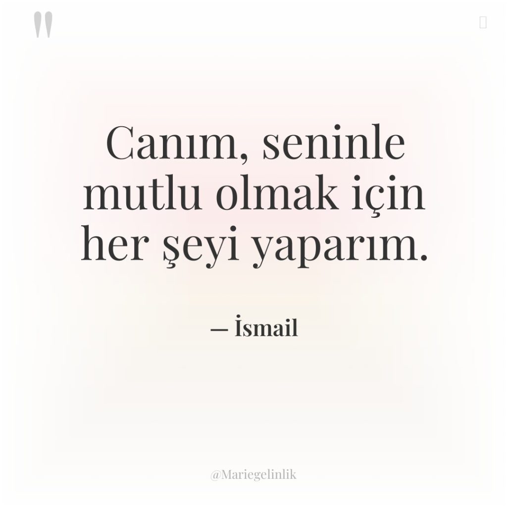 Canım, seninle mutlu olmak için her şeyi yaparım.