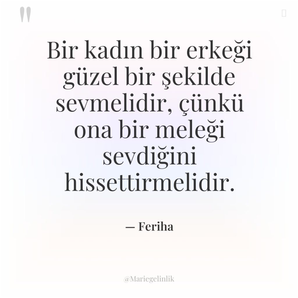 Bir kadın bir erkeği güzel bir şekilde sevmelidir, çünkü ona…