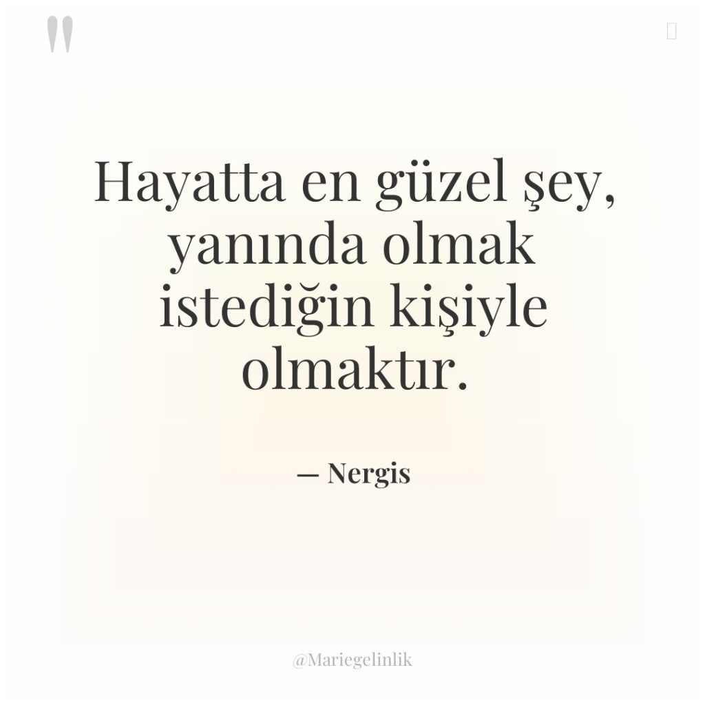 Hayatta en güzel şey, yanında olmak istediğin kişiyle olmaktır.