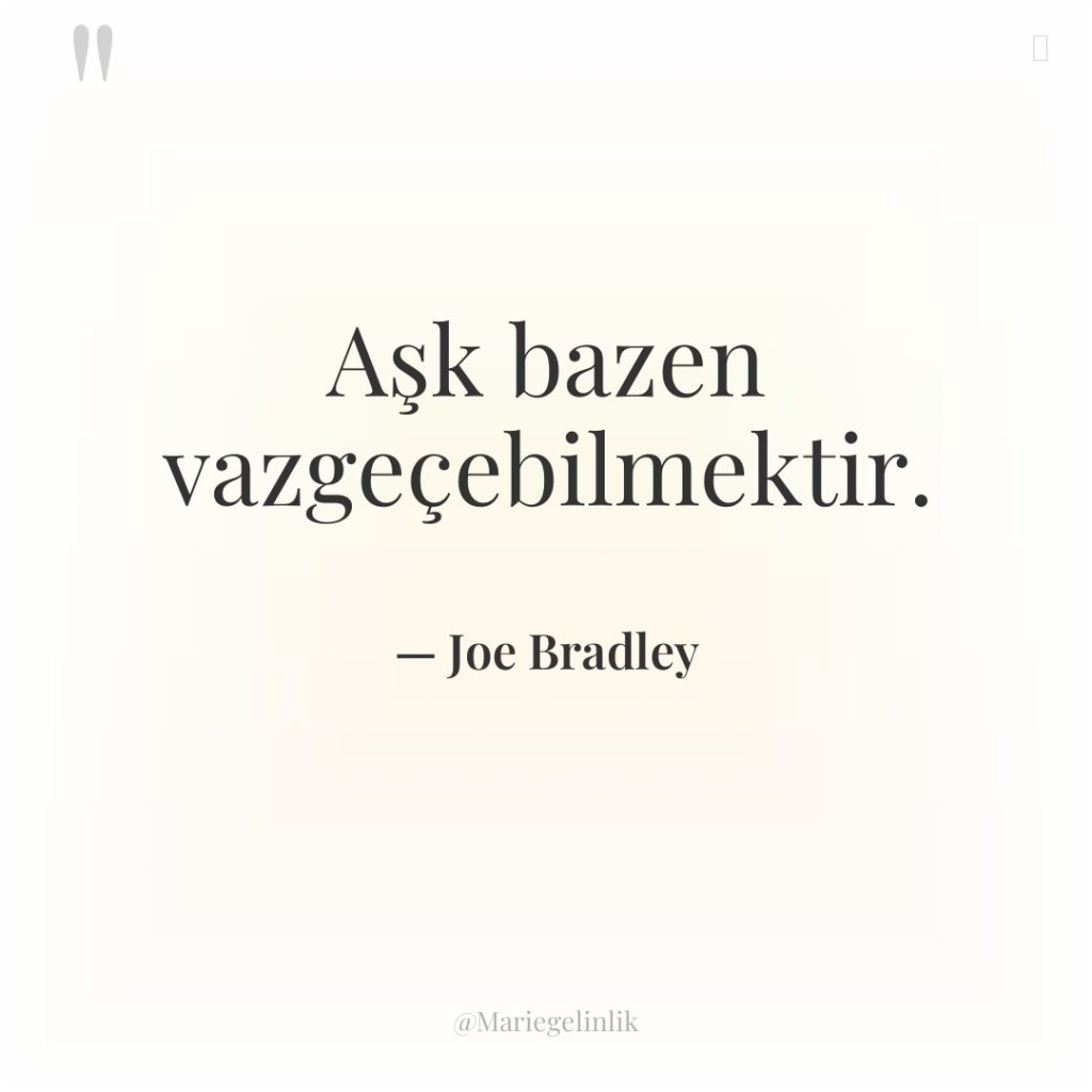 Aşk bazen vazgeçebilmektir.