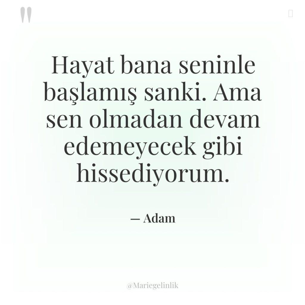 Hayat bana seninle başlamış sanki. Ama sen olmadan devam edemeyecek…