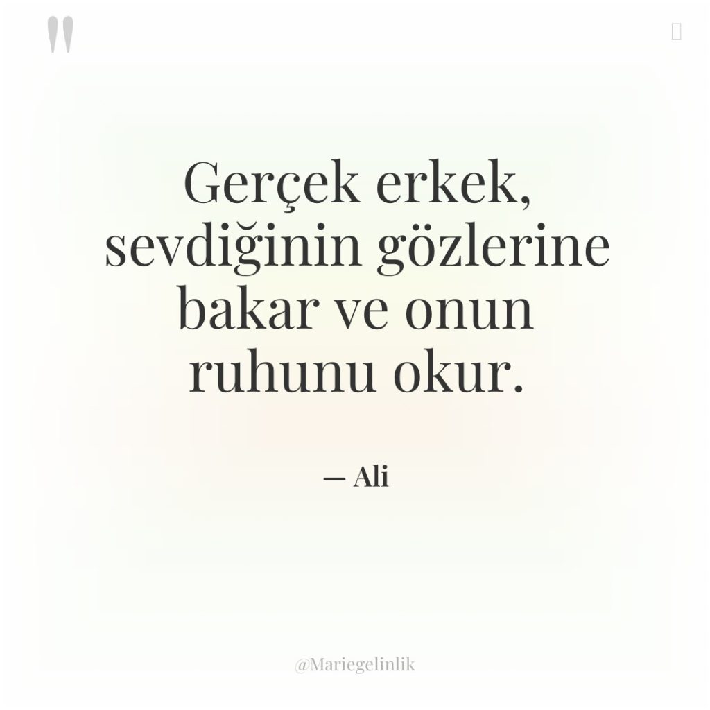 Gerçek erkek, sevdiğinin gözlerine bakar ve onun ruhunu okur.