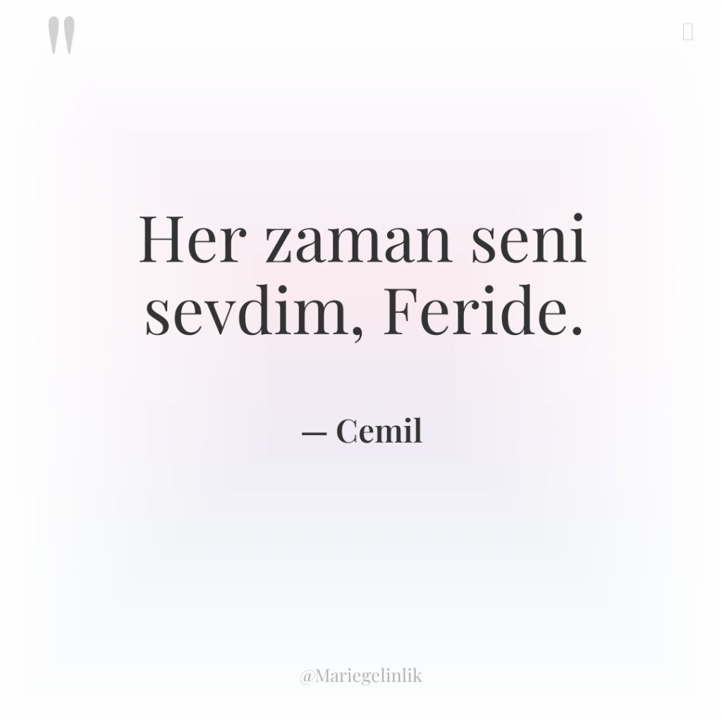 Her zaman seni sevdim, Feride.