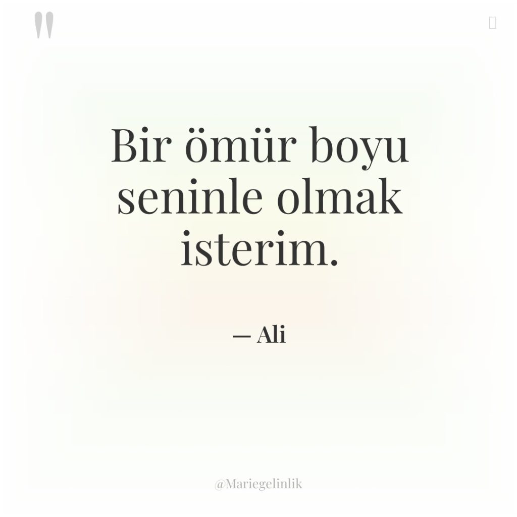 Bir ömür boyu seninle olmak isterim.
